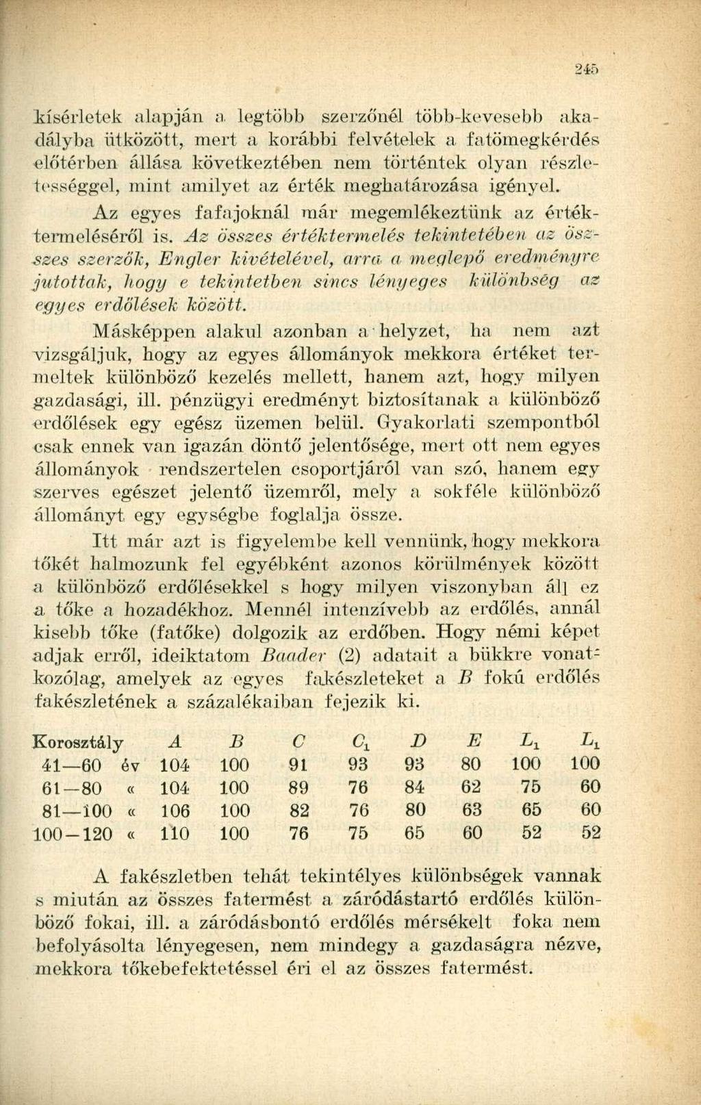 kísérletek alapján a legtöbb szerzőnél több-kevesebb akadályba ütközött, mert a korábbi felvételek a fatömegkérdés előtérben állása következtében nem történtek olyan részletességgel, mint amilyet az