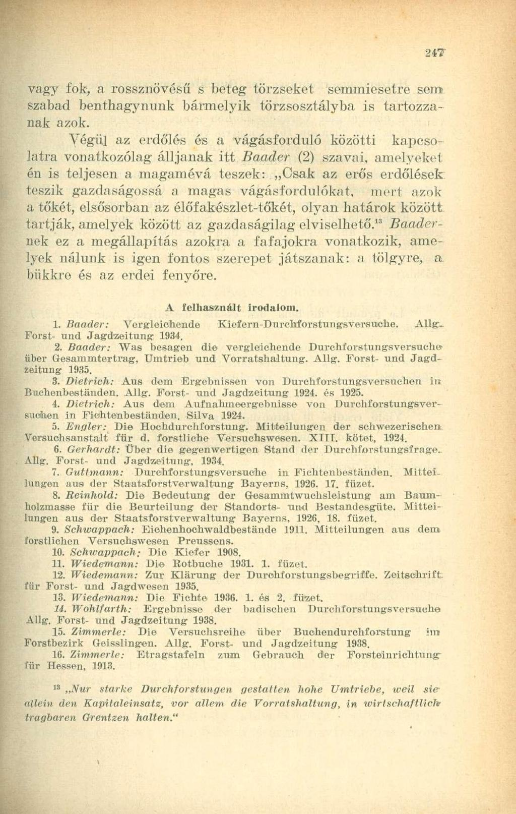 vagy fok, a rossznövésű s beteg törzseket semmiesetre sem szabad benthagynunk bármelyik törzsosztályba is tartozzanak azok.