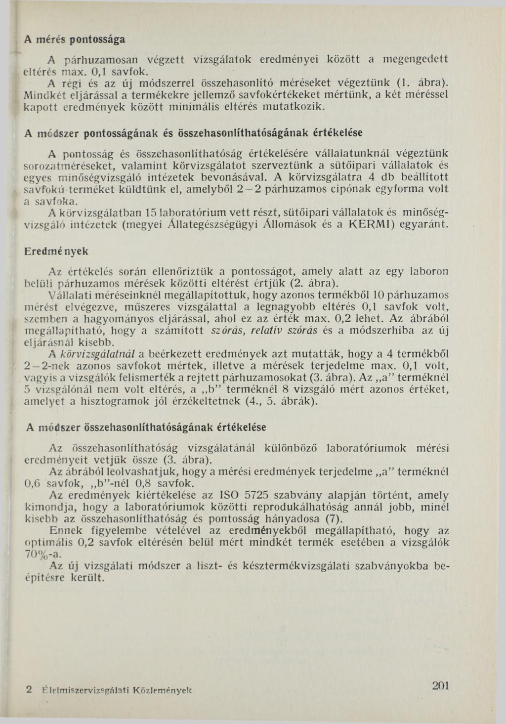 A mérés pontossága A párhuzamosan végzett vizsgálatok eredményei között a megengedett eltérés max. 0,1 savfok. A regi és az új módszerrel összehasonlító méréseket végeztünk (1. ábra).