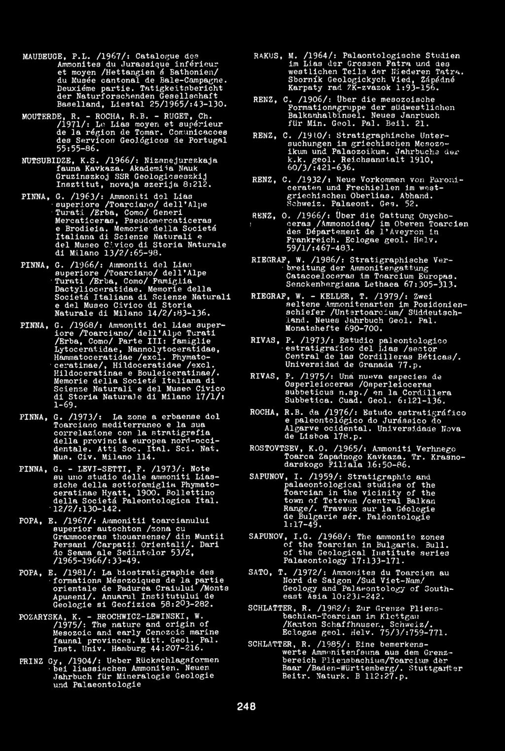 Comunicacoes des Servicoo Geológicos de Portugál 55:55-86. NUTSUBIBZE, K.S. /1966/: Nizanejurszkaja fauna Kavkaza. Akademiia Nauk Gruzinszkoj SSR Geologicseszkij Insztitut, novaja szerija 8:212.