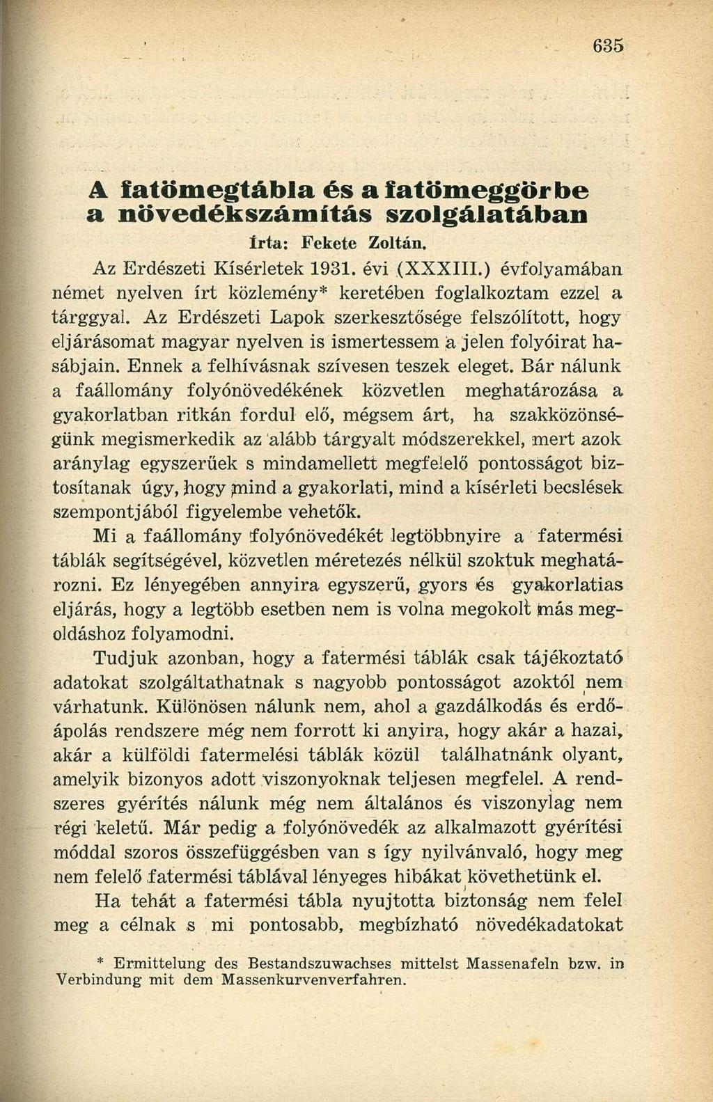 A fatömegtábla és aíatömeggörbe a növedék számítás szolgálatában írta: Fekete Zoltán. Az Erdészeti Kísérletek 1931. évi (XXXIII.