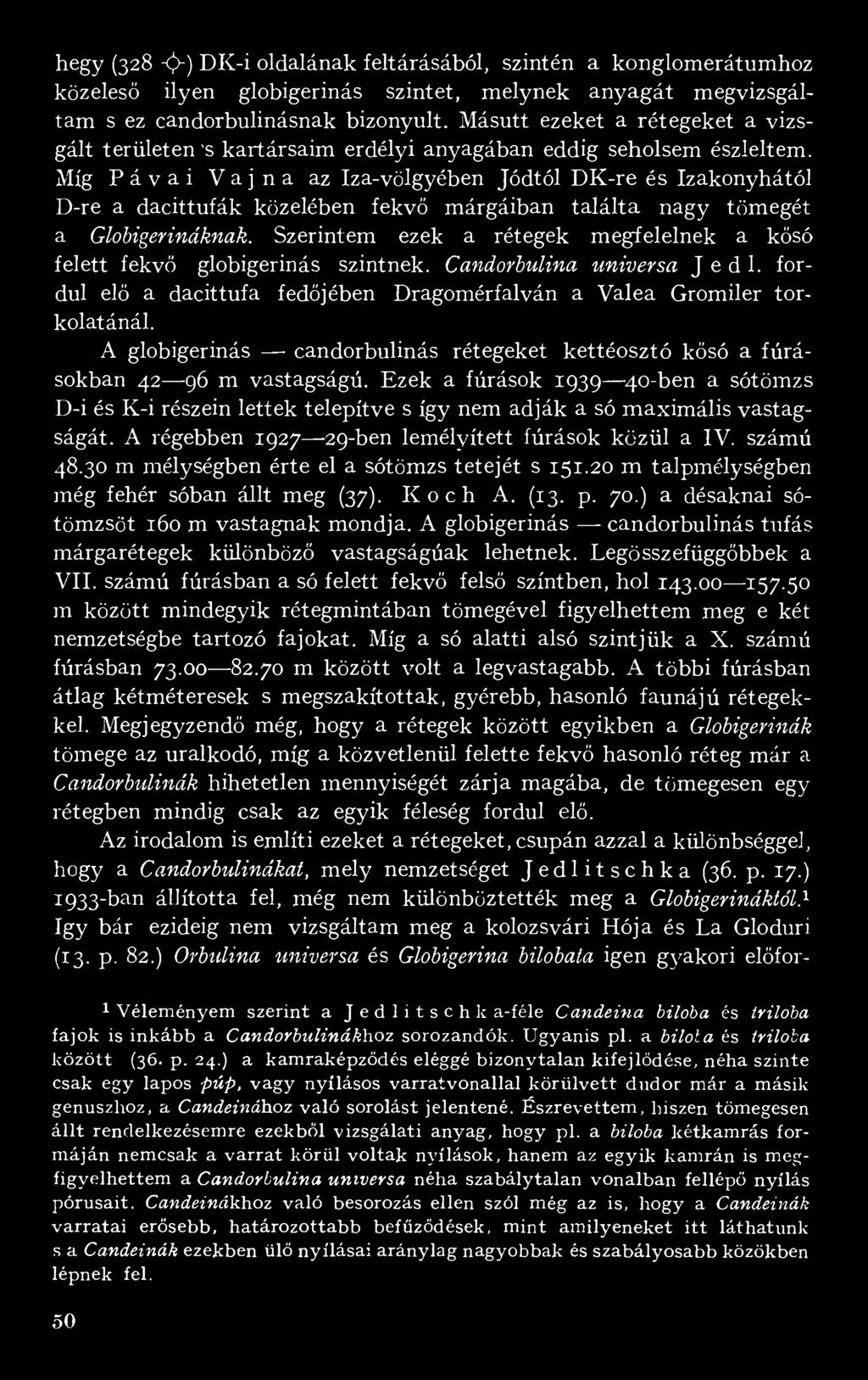 Míg Pávai Vájná az Iza-völgyében Jódtól DK-re és Izakonyhától D-re a dacittufák közelében fekvő márgáiban találta nagy tömegét a Globigerináknak.
