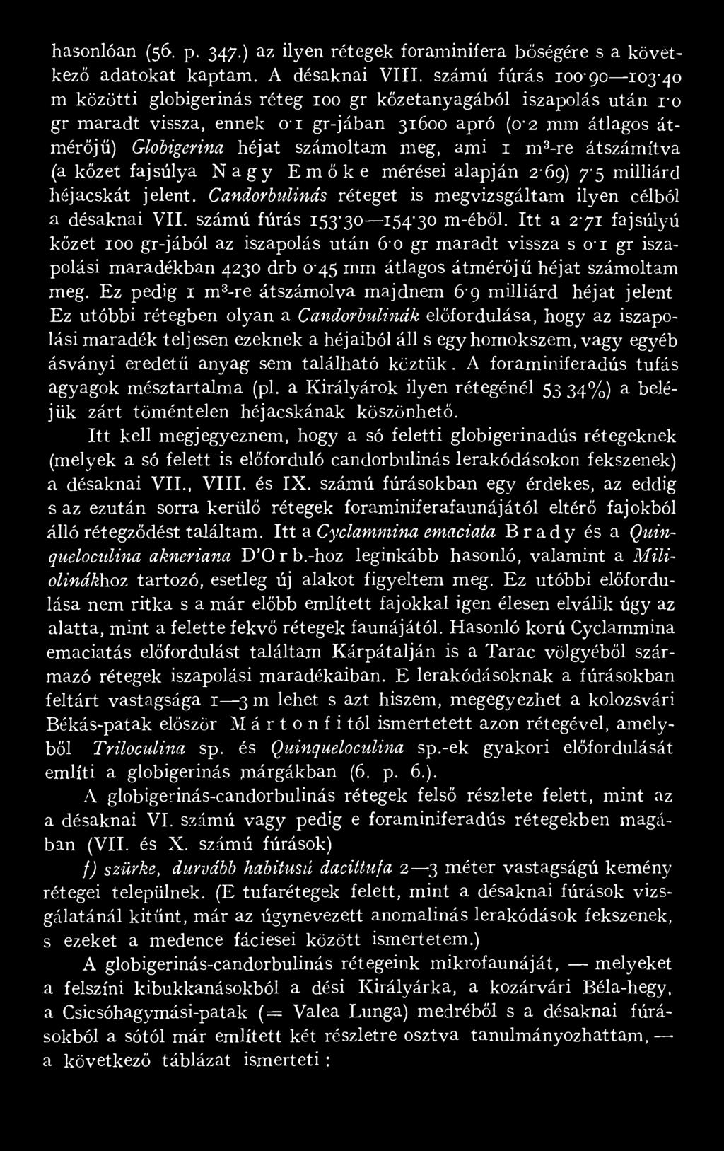 meg, ami 1 ms-re átszámítva (a kőzet faj súlya Nagy Emőke mérései alapján 2-69) 7-5 milliárd héjacskát jelent. Candorbulinás réteget is megvizsgáltam ilyen célból a désaknai VII.