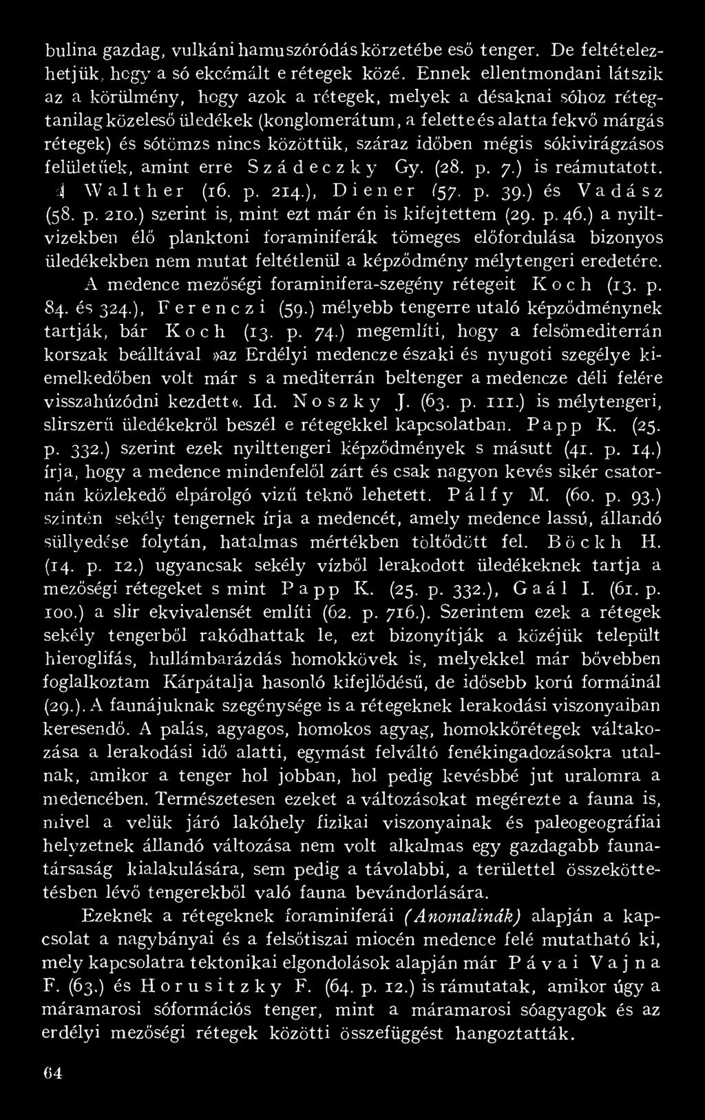 közöttük, száraz időben mégis sókivirágzásos felületitek, amint erre Szádeczky Gy. (28. p. 7.) is reámutatott, d Walther (16. p. 214.), Diener 157. p. 39.) és Vadász (58. p. 210.