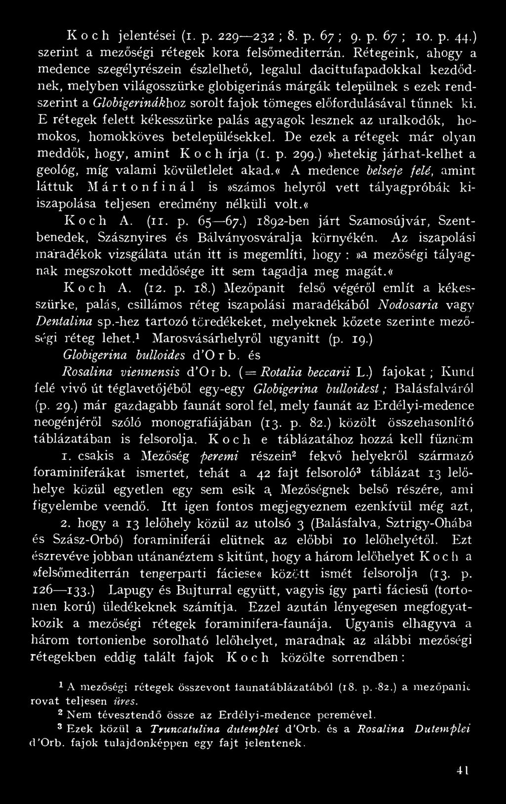 tömeges előfordulásával tűnnek ki. E rétegek felett kékesszürke palás agyagok lesznek az uralkodók, homokos, homokköves betelepülésekkel. De ezek a rétegek már olyan meddők, hogy, amint Koch írja (1.