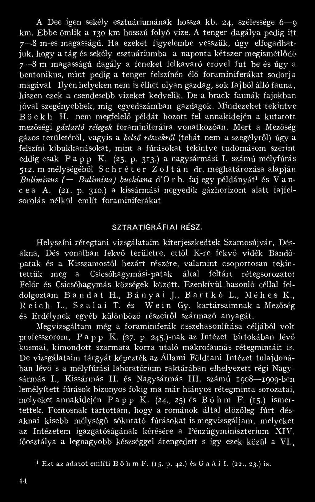 pedig a tenger felszínén élő foraminiférákat sodorja magával Ilyen helyeken nem is élhet olyan gazdag, sok fajból álló fauna, hiszen ezek a csendesebb vizeket kedvelik.