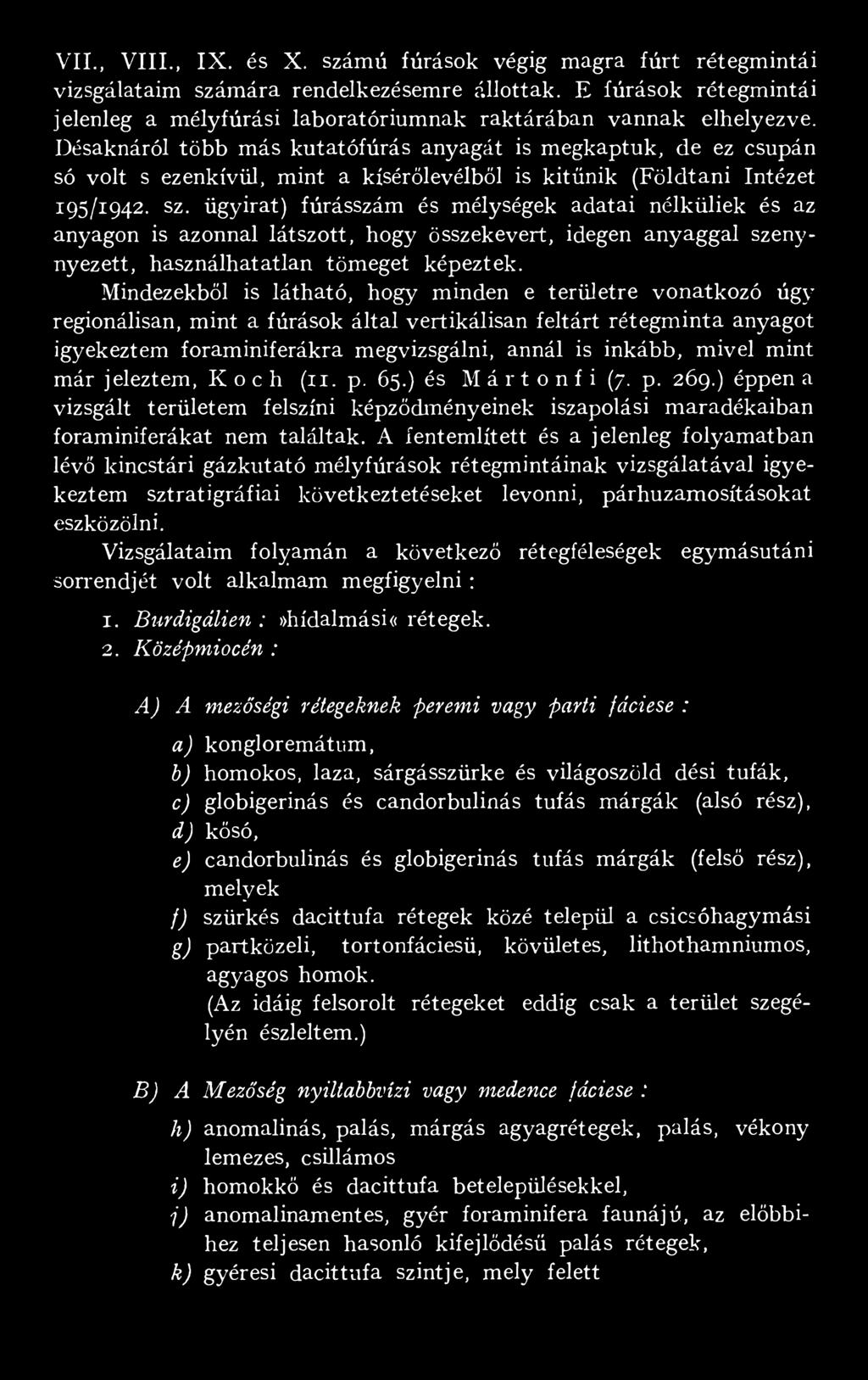 Désaknáról több más kutatófúrás anyagát is megkaptuk, de ez csupán só volt s ezenkívül, mint a kísérőlevélből is kitűnik (Földtani Intézet 195/1942. sz.