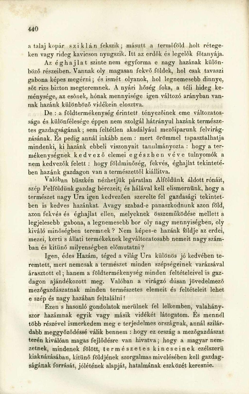 a talaj kopár sziklán fekszik; másutt a termőföld holt rétegeken vagy rideg kavicson nyugszik. Itt az erdők és legelők főtanyája. Az éghajlat szinte nem egyforma e nagy hazának különböző részeiben.