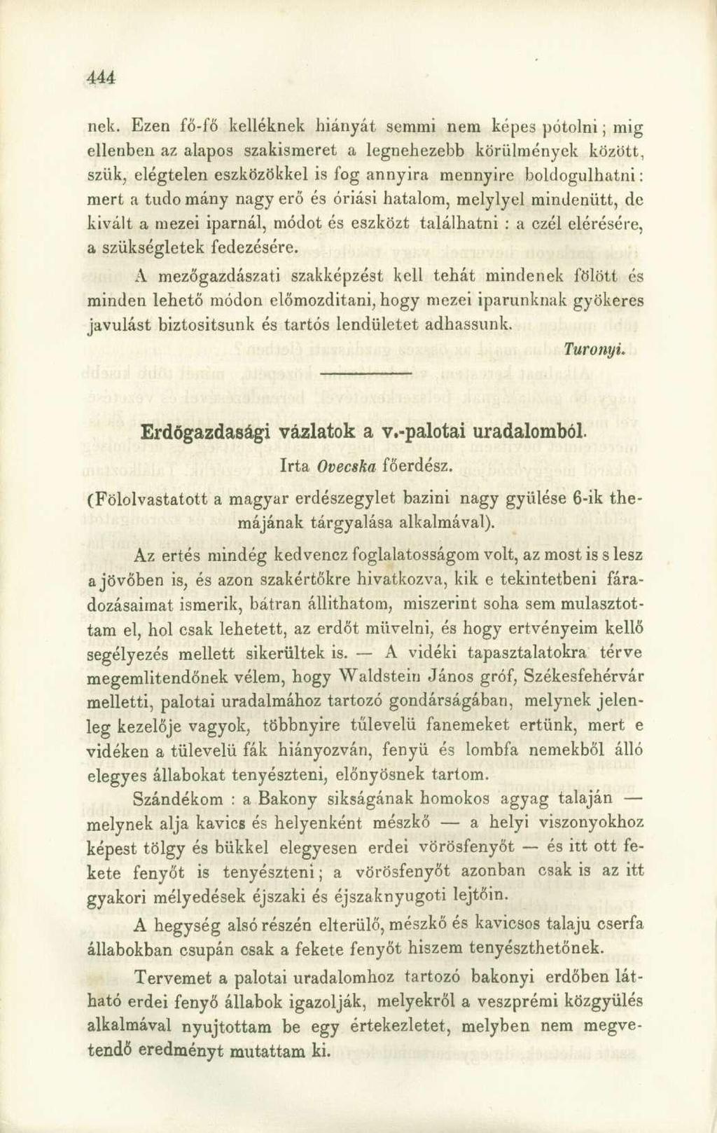 nek. Ezen fő-fő kelléknek hiányát semmi nem képes pótolni; mig ellenben az alapos szakismeret a legnehezebb körülmények között, szük, elégtelen eszközökkel is fog annyira mennyire boldogulhatni: mert