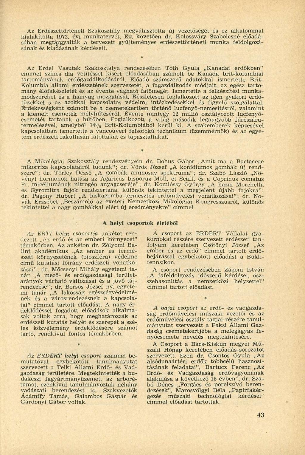 Az Erdészettörténeti Szakosztály megválasztotta új vezetőségét és ez alkalommal kialakította 1972. évi munkatervét. Ezt követően dr.