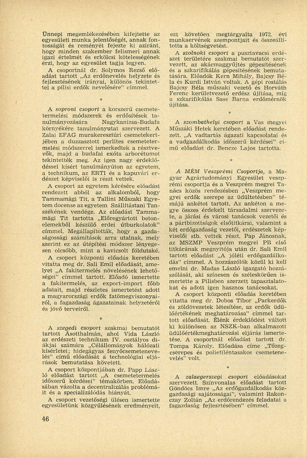 Ünnepi megemlékezésében kifejtette az egyesületi munka jelentőségét, annak fontosságát és reményét fejezte ki aziránt, hogy minden szakember felismeri annak igazi értelmét és erkölcsi kötelességének