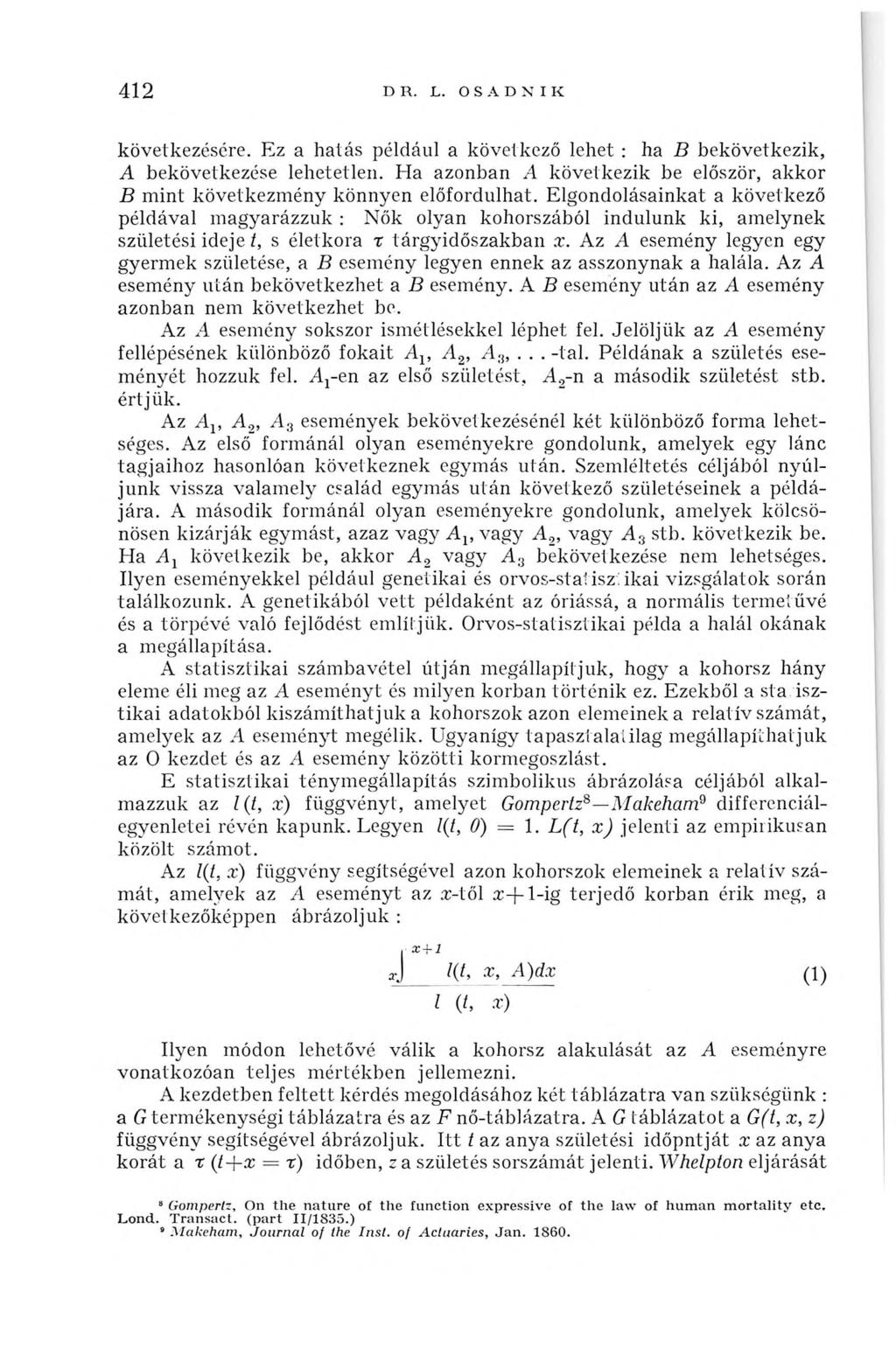 412 D R. L. O S A D N I K következésére. Ez a hatás például a következő lehet : ha В bekövetkezik, A bekövetkezése lehetetlen.