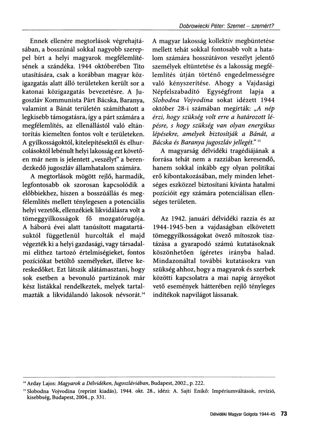 Ennek ellenére megtorlások végrehajtá sában, a bosszúnál sokkal nagyobb szerep pel bírt a helyi magyarok megfélemlíté sének a szándéka.