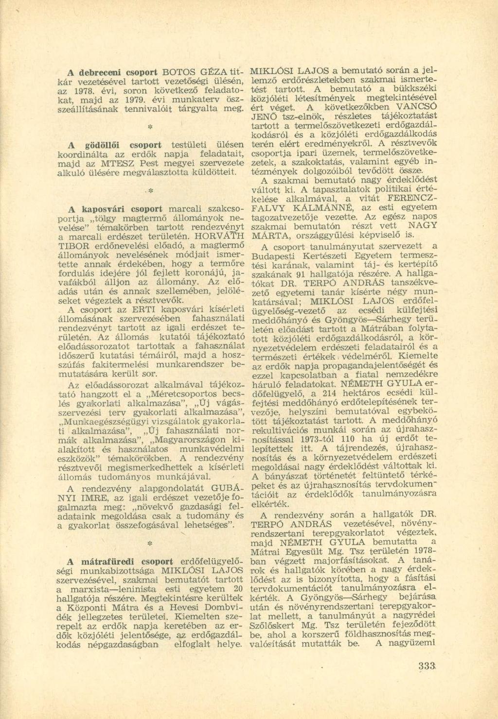 A debreceni csoport BOTOS GÉZA titkár vezetésével tartott vezetőségi ülésén, az 1978. évi, soron következő feladatokat, majd az 1979. évi munkaterv öszszeállításának tennivalóit tárgyalta meg.
