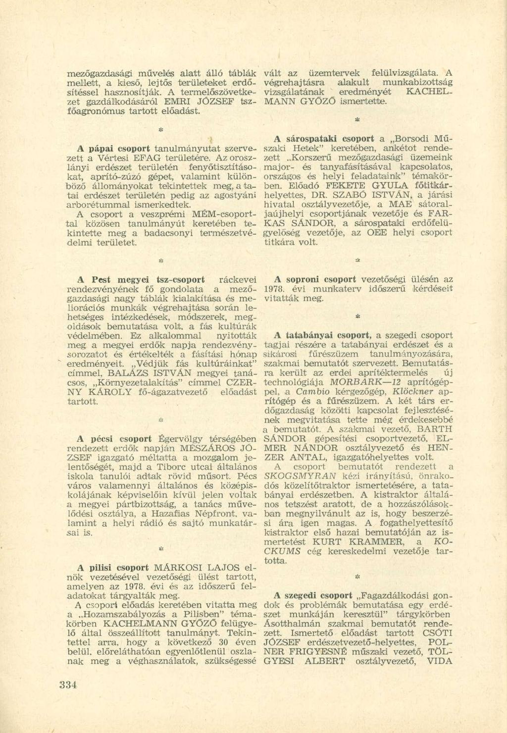 mezőgazdasági művelés alatt álló táblák mellett, a kieső, lejtős területeket erdősítéssel hasznosítják. A termelőszövetkezet gazdálkodásáról EMRI JÖZSEF tszfőagronómus tartott előadást.
