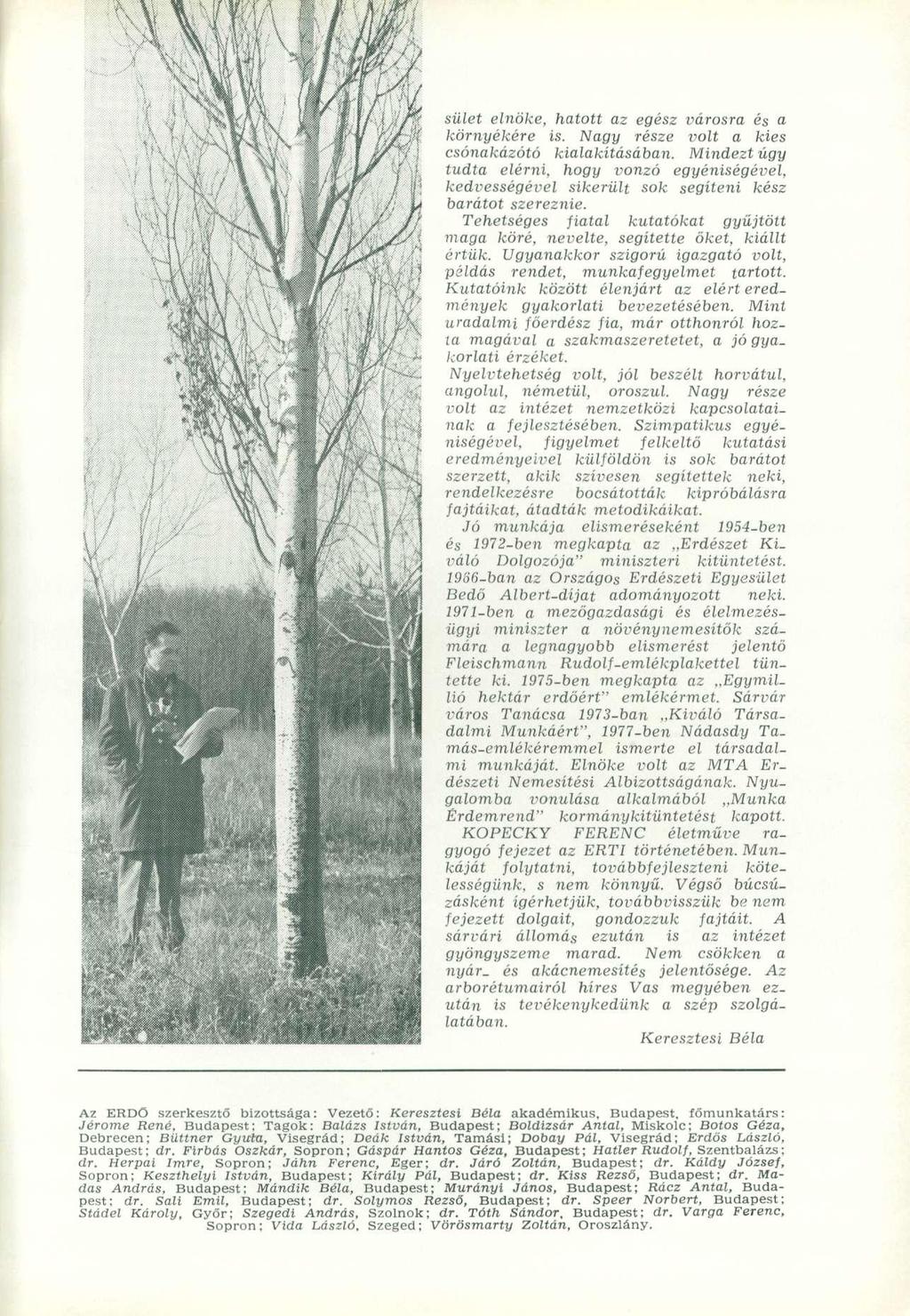 sülét elnöke, hatott az egész városra és a környékére is. Nagy része volt a kies csónakázótó kialakításában.