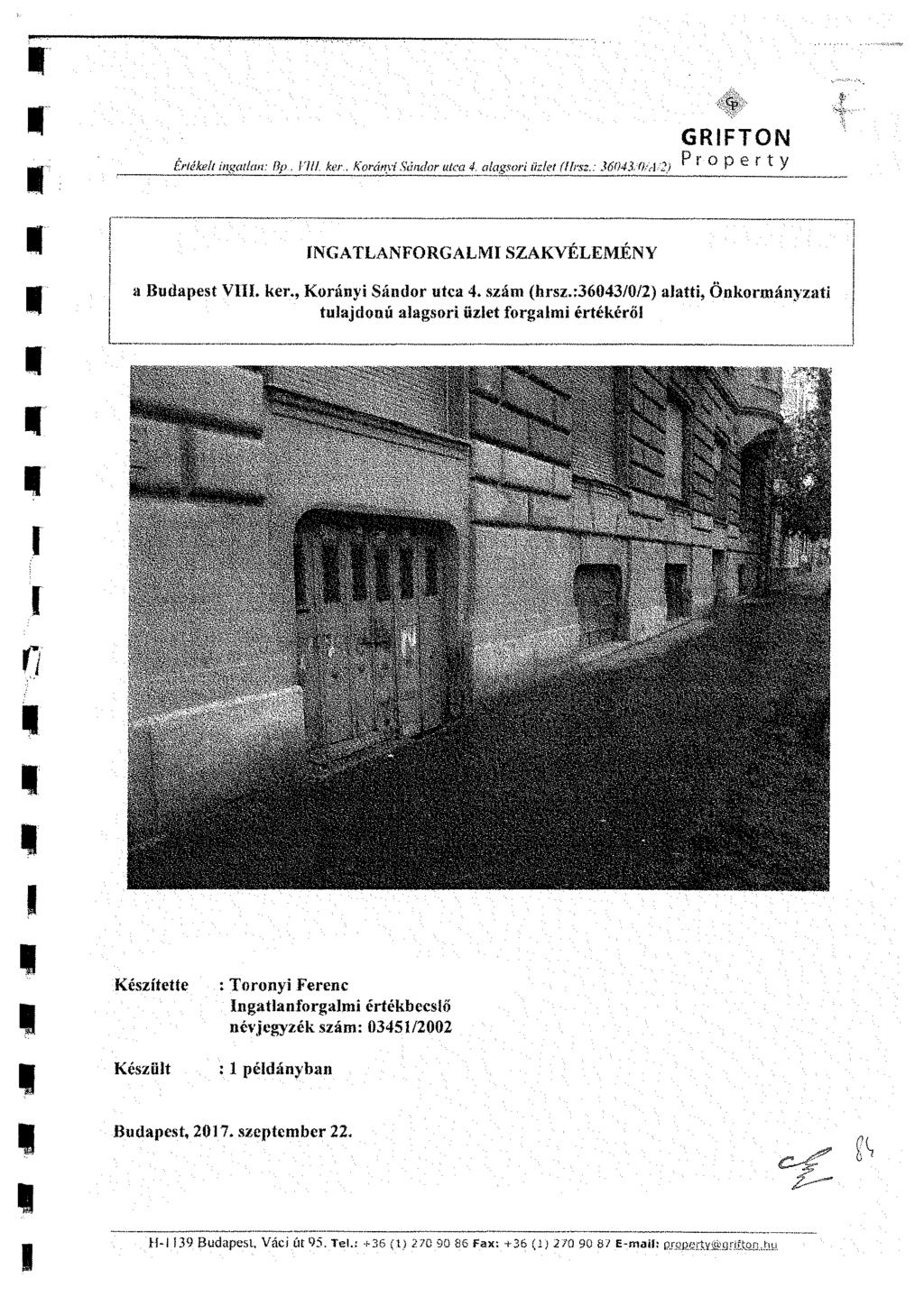 GRFTON Értékelt ingatlan: fíp. 7//. ker. Korányi Sándor utca 4. alagsort üzlet fflrsz.: 3&)43:0/A-2) F ^ O p e r t y NGATLANFORGALM SZAKVÉLEMÉNY a Budapest V. ker., Korányi Sándor utca 4. szám (hrsz.