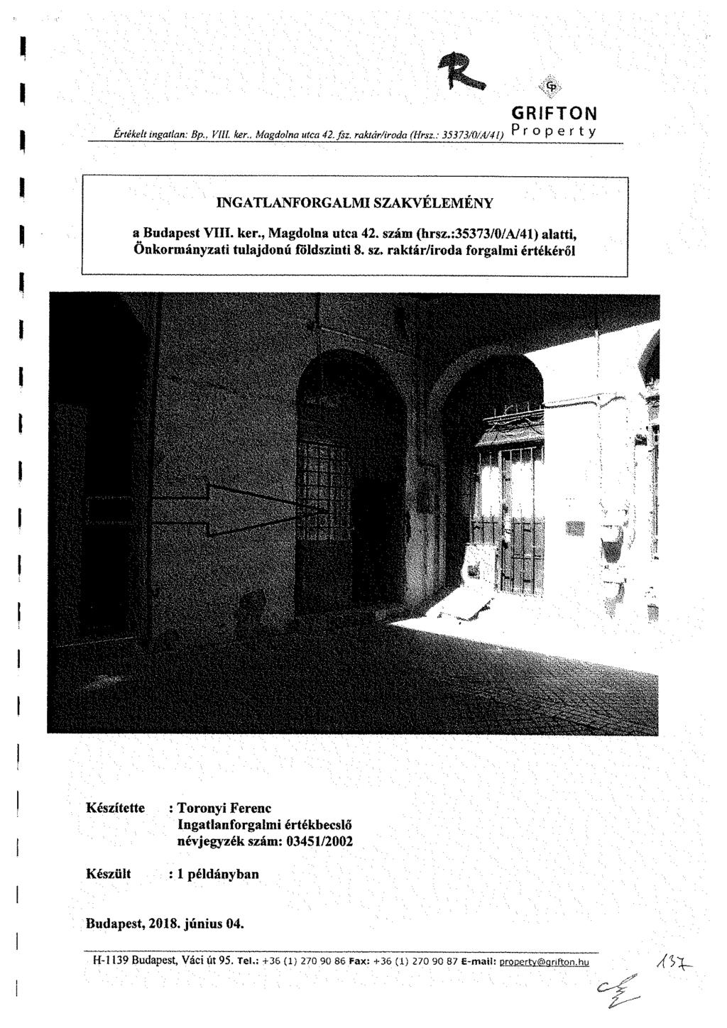 4$> GRFTON Értékelt ingatlan: Bp. r Vili, ker.. Magdolna utca 42. fsz. raktár/iroda (Hrsz.: 35373/0/A/4) P f O p e f t y NGATLANFORGALM SZAKVÉLEMÉNY a^ Budapest V. ker., Magdolna utca 42. szám (hrsz.