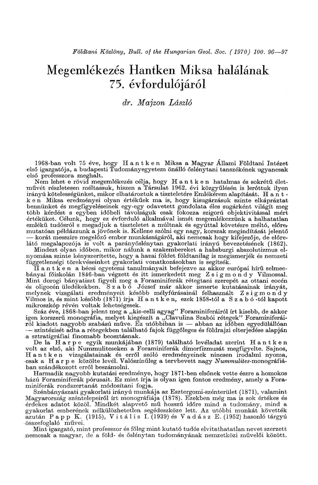 Földtani Közlöny, Bull, of the Hungarian Geol. Soc. ( 1970) 100. 96 97 Megemlékezés Hantken Miksa halálának 75. évfordulójáról dr.