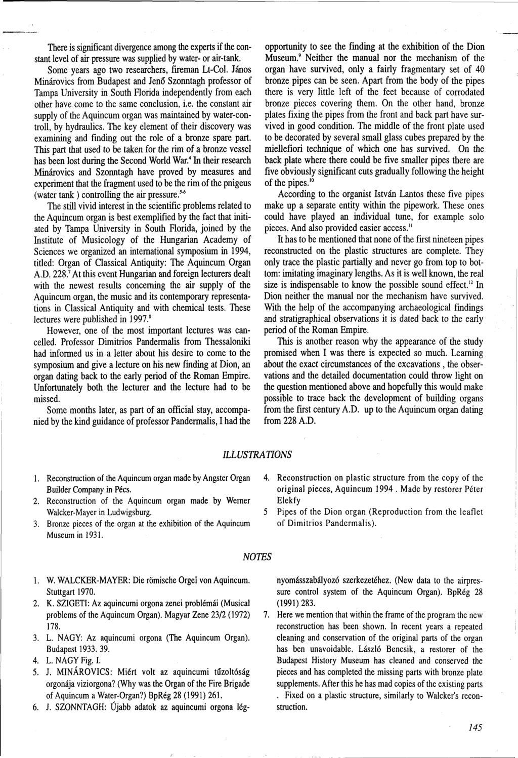 There is significant divergence among the experts if the constant level of air pressure was supplied by water- or air-tank. Some years ago two researchers, fireman Lt-Col.