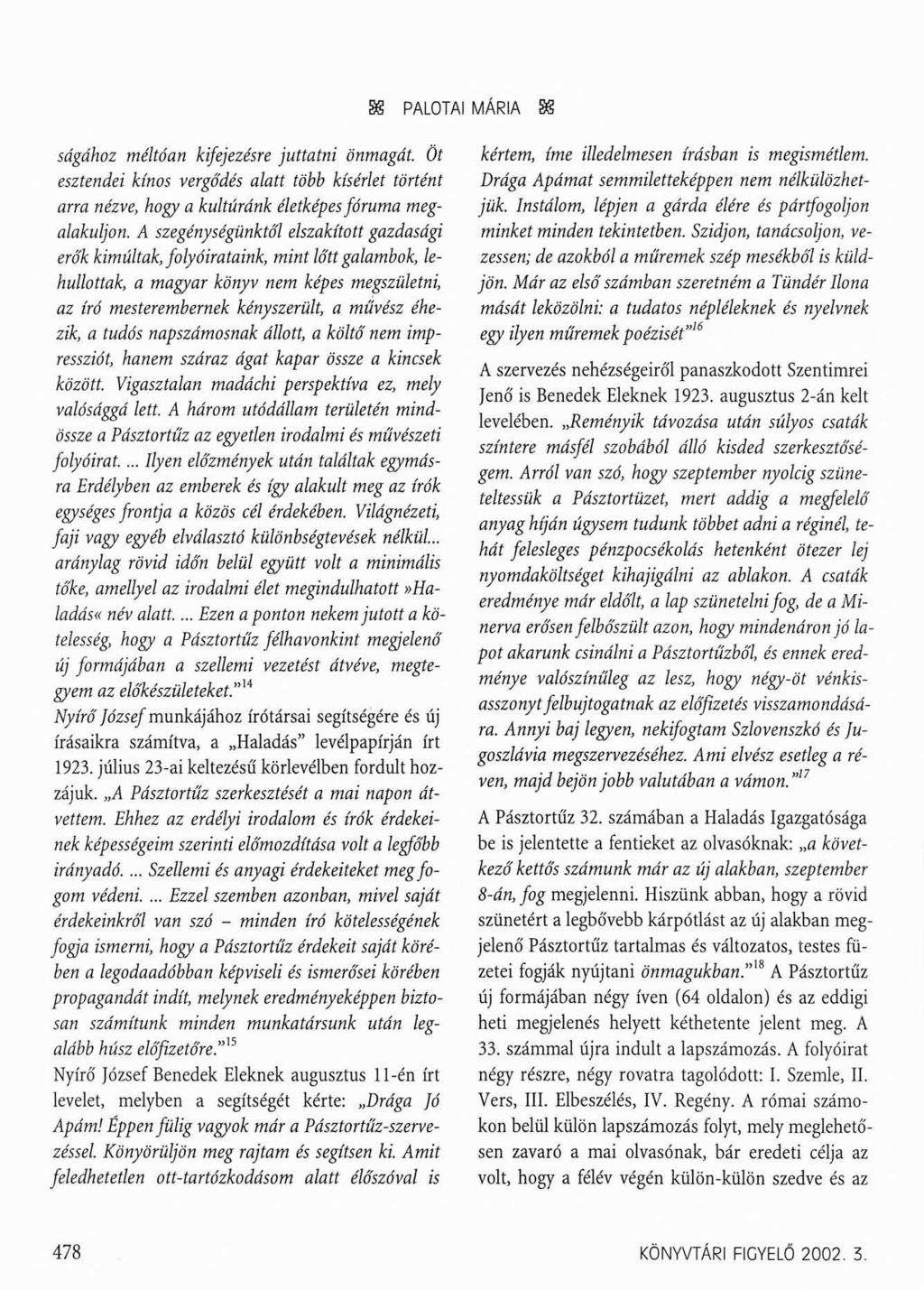 88 PALOTAI MÁRIA 88 ságához méltóan kifejezésre juttatni önmagát. Öt esztendei kínos vergődés alatt több kísérlet történt arra nézve, hogy a kultúránk életképes fóruma megalakuljon.