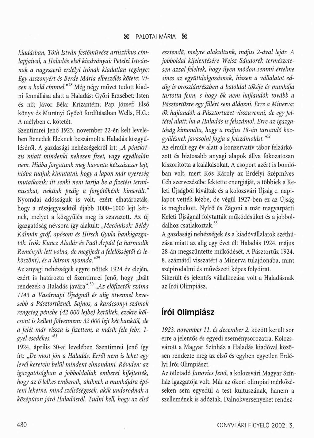 SS PALOTAI MÁRIA SS kiadásban, Tóth István festőművész artisztikus címlapjaival, a Haladás első kiadványai: Petelei Istvánnak a nagyszerű erdélyi írónak kiadatlan regénye: Egy asszonyért és Berde