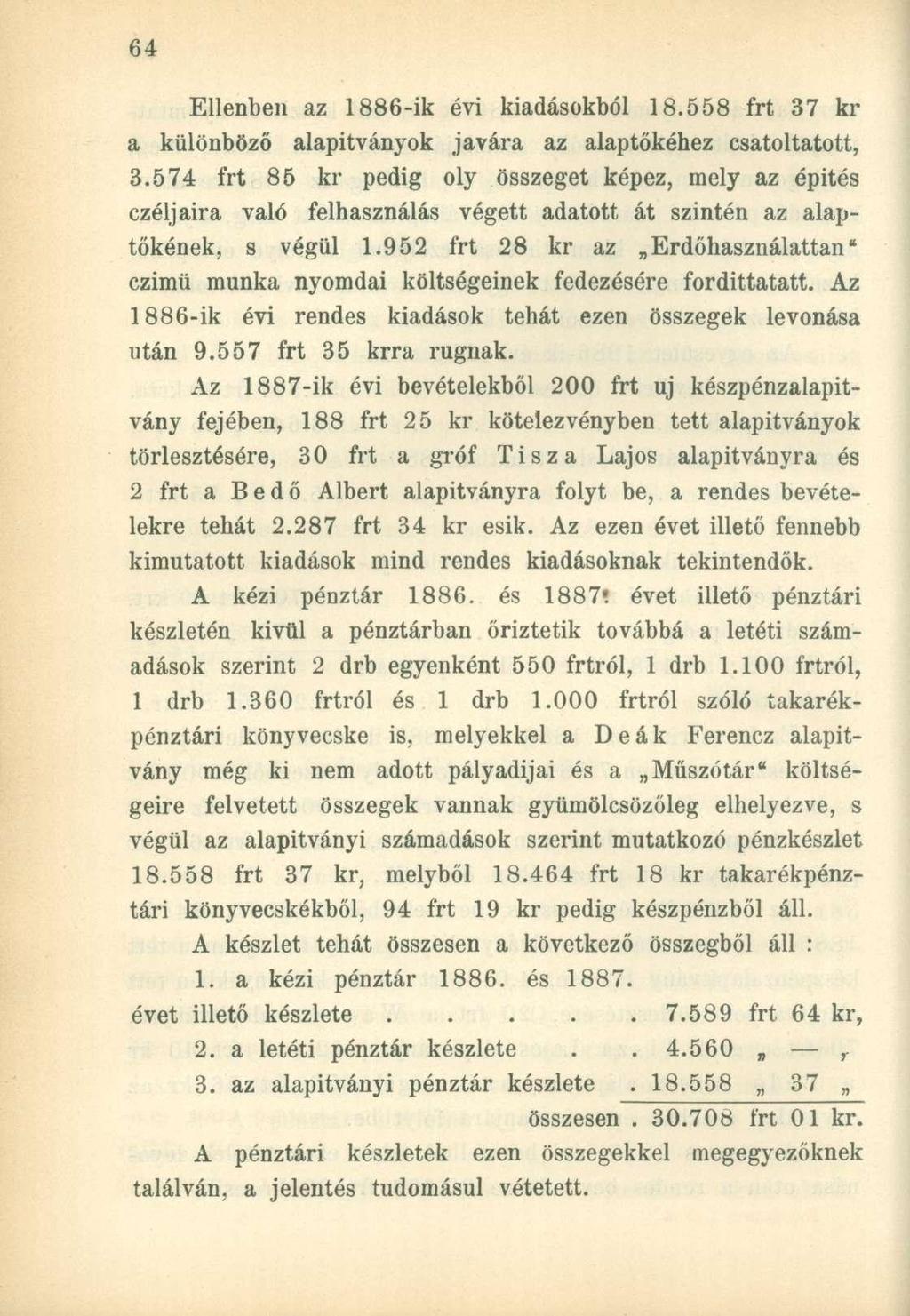 Ellenben az 1886-ik évi kiadásokból 18.558 frt 37 kr a különböző alapítványok javára az alaptőkéhez csatoltatott, 3.