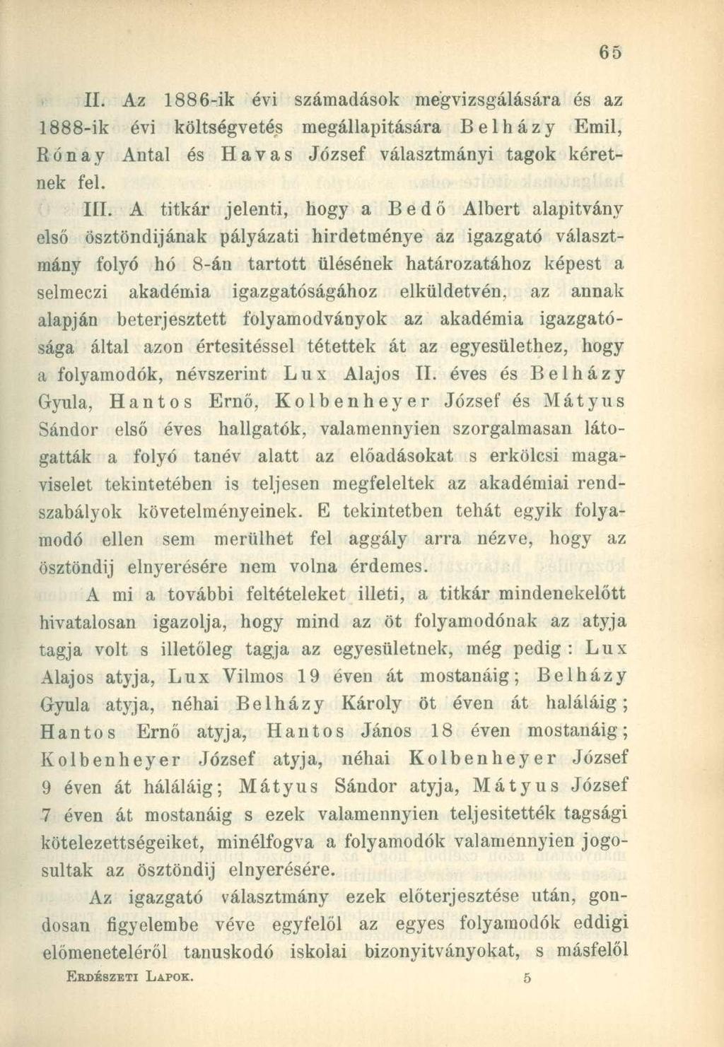 II. Az 1886-ik évi számadások megvizsgálására és az 1888-ik évi költségvetés megállapítására Belházy Emil, Rónay Antal és Havas József választmányi tagok kéretnek fel. III.