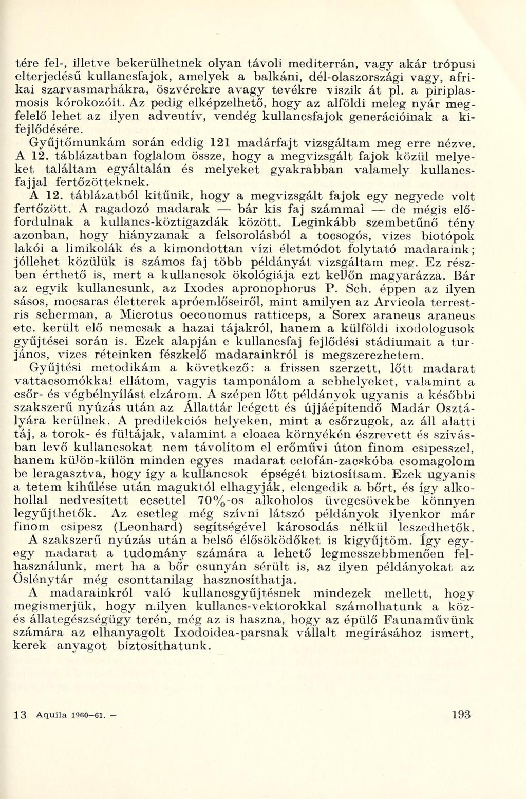 tere fel-, illetve bekerülhetnek olyan távoli mediterrán, vagy akár trópusi elterjedésű kullancsfajok, amelyek a balkáni, dél-olaszországi vagy, afrikai szarvasmarhákra, öszvérekre avagy tevékre