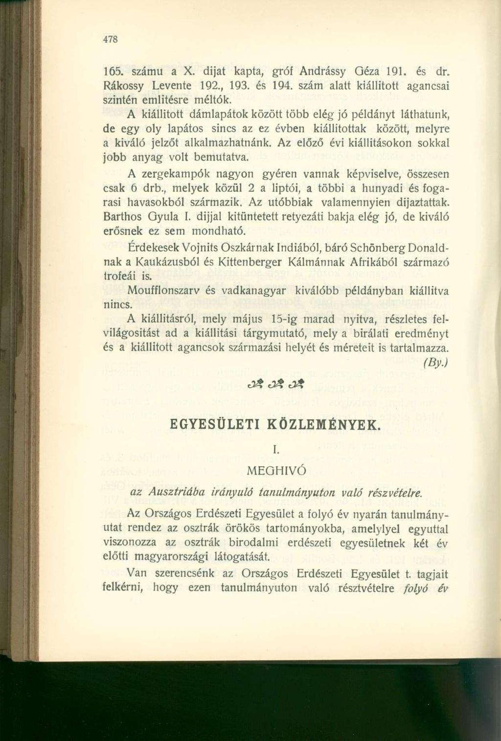 165. számú a X. dijat kapta, gróf Andrássy Géza 191. és dr. Rákossy Levente 192., 193. és 194. szám alatt kiállított agancsai szintén említésre méltók.