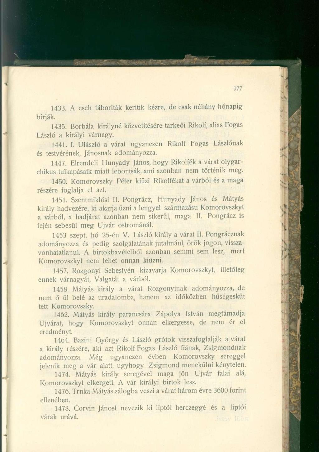 bírják. 1433. A cseh táboriták kerítik kézre, de csak néhány hónapig 1435. Borbála királyné közvetítésére tarkeői Rikolf, alias Fogas László a királyi várnagy. 1441. I.