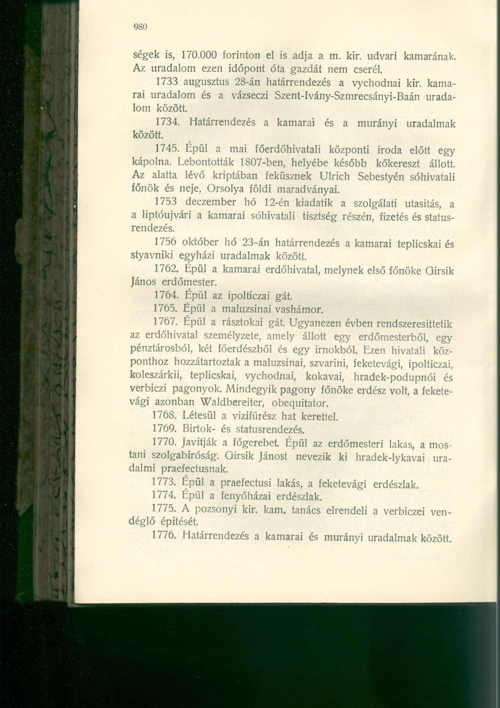 ségek is, 170.000 forinton el is adja a m. kir. udvari kamarának. Az uradalom ezen időpont óta gazdát nem cserél. 1733 augusztus 28-án határrendezés a vychodnai kir.