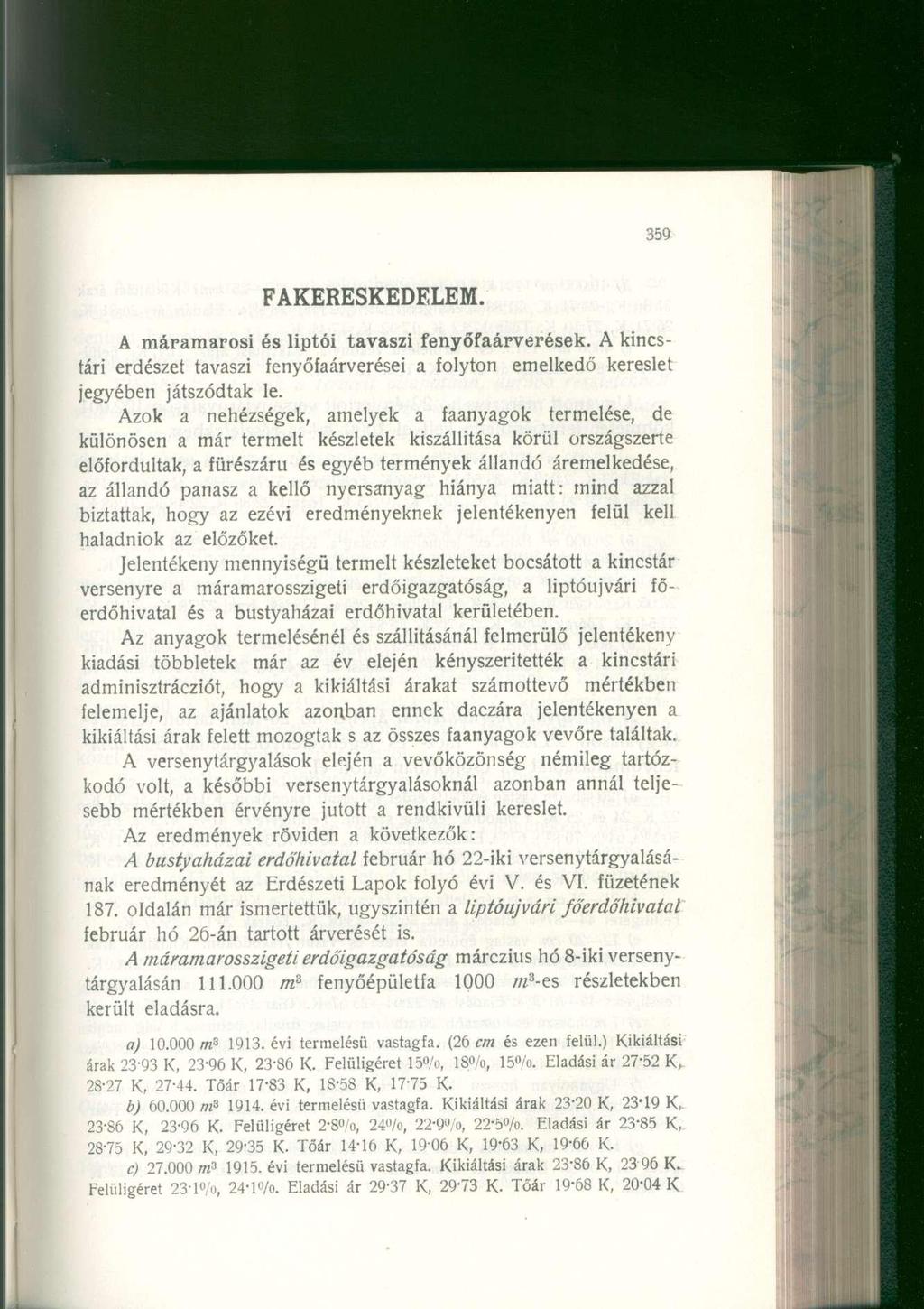 FAKERESKEDELEM. A máramarosi és liptói tavaszi fenyőfaápverések. A kincstári erdészet tavaszi fenyőfaárverései a folyton emelkedő kereslet jegyében játszódtak le.