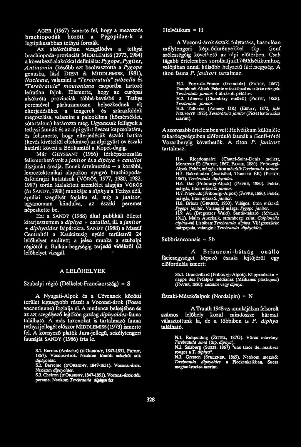 & MlDDLEMISS, 1981), Nucleata, valamint a "Terebratula" subsella és "Terebratilla" moutoniana csoportba tartozó leíratlan fajok.