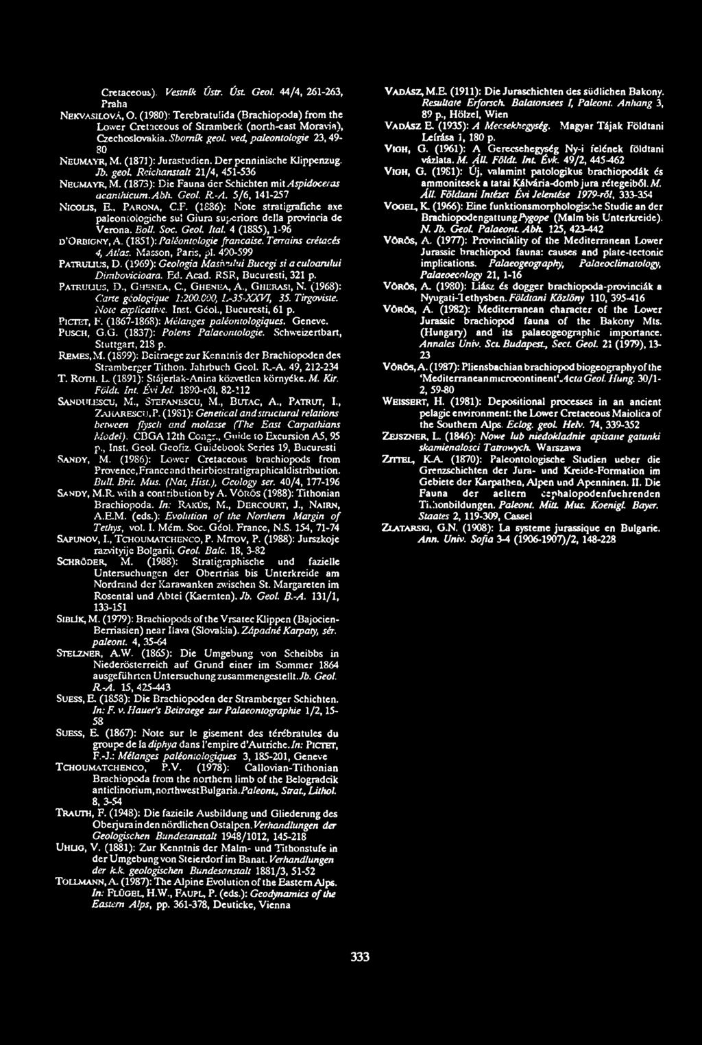 (1873): Die Fauna dér Schichten m it Aspidoceras accauhicum.abh. Geol. R -A. 5/6, 141-257 Nicous, R, Fa r o s a, C.F. (1886): Note stratigrafiche axe paieoníoiogiche sül Giura supcriore della provincia de Verona.