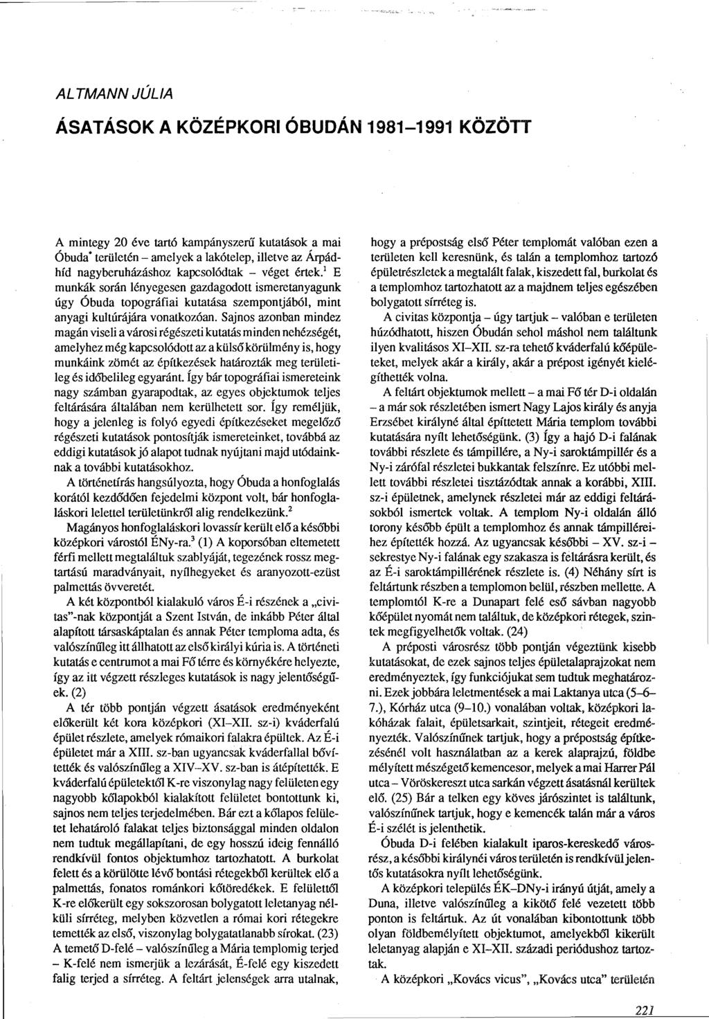 ALTMANN JÚLIA ÁSATÁSOK A KÖZÉPKORI ÓBUDÁN 1981-1991 KÖZÖTT A mintegy 20 éve tartó kampányszerű kutatások a mai Óbuda* területén - amelyek a lakótelep, illetve az Árpádhíd nagyberuházáshoz