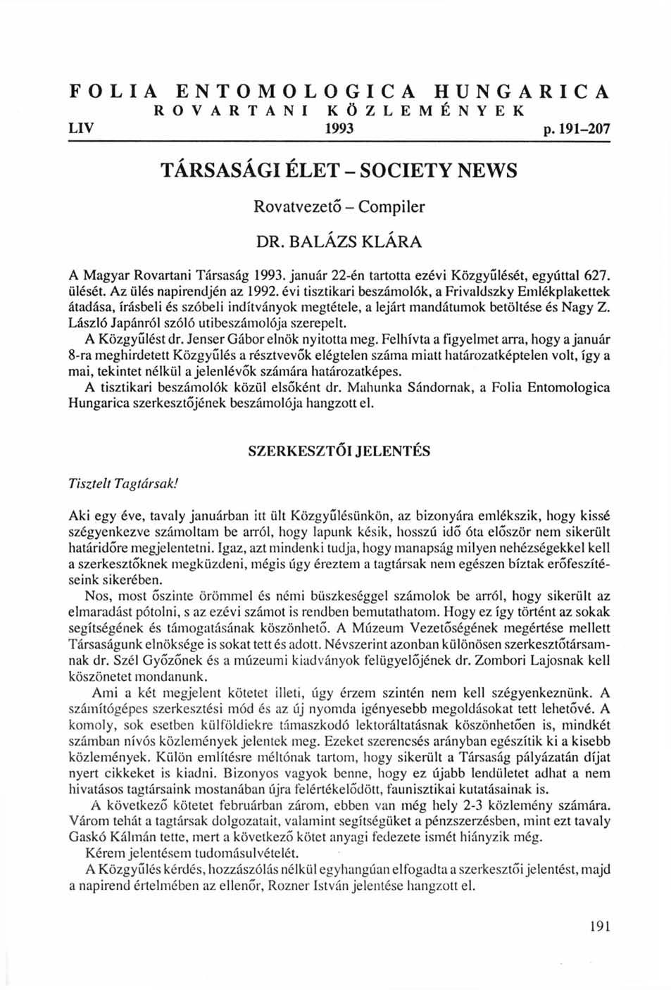 FOLIA ENTOMOLOGICA HUNGARICA R O V A R T A N I K Ö Z L E M É N Y E K LIV 1993 p. 191-207 TÁRSASÁGI ÉLET - SOCIETY NEWS Rovatvezető - Compiler DR. BALÁZS KLÁRA A Magyar Rovartani Társaság 1993.