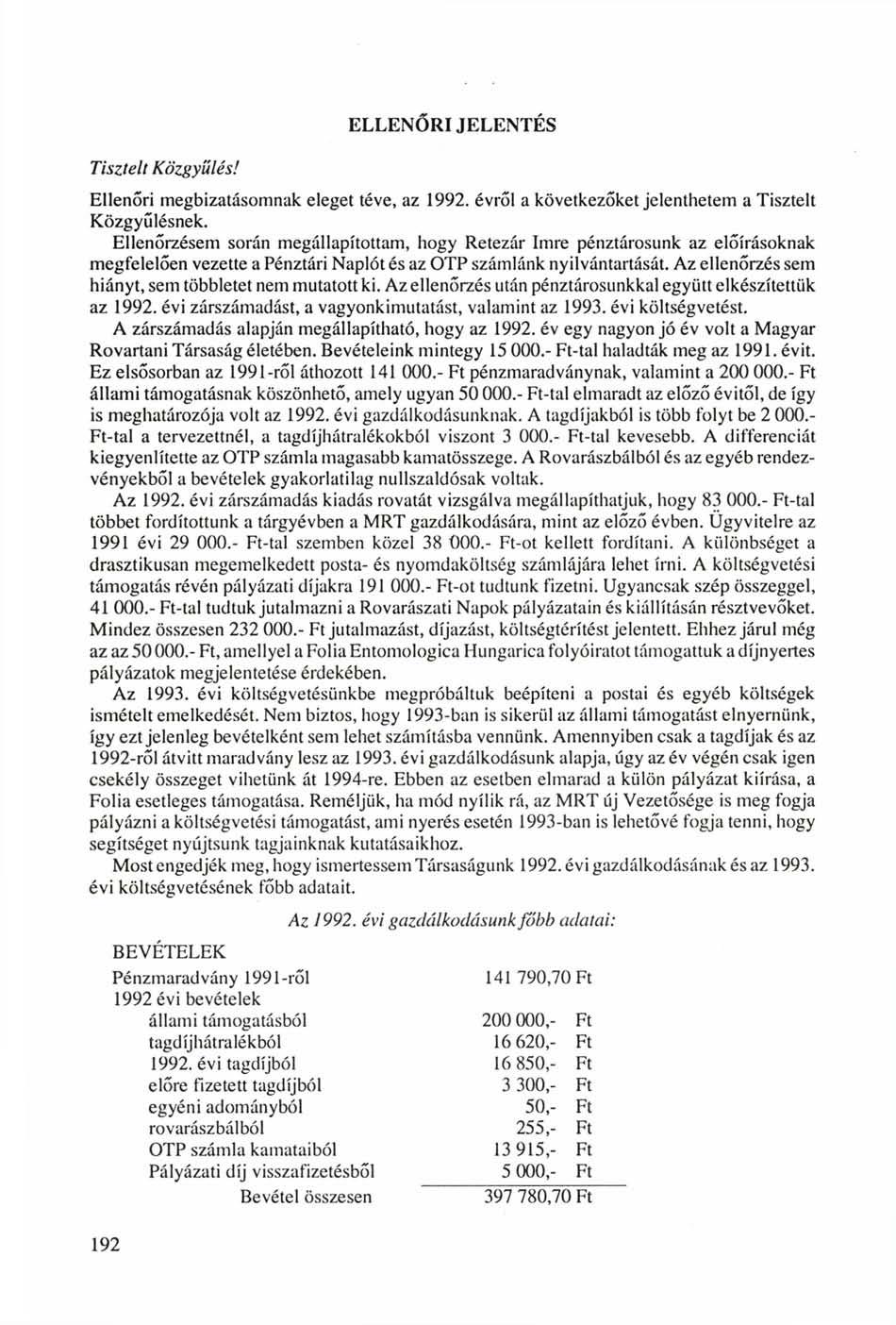 Tisztelt Közgyűlés! ELLENŐRI JELENTÉS Ellenőri megbízatásomnak eleget téve, az 1992. évről a következőket jelenthetem a Tisztelt Közgyűlésnek.