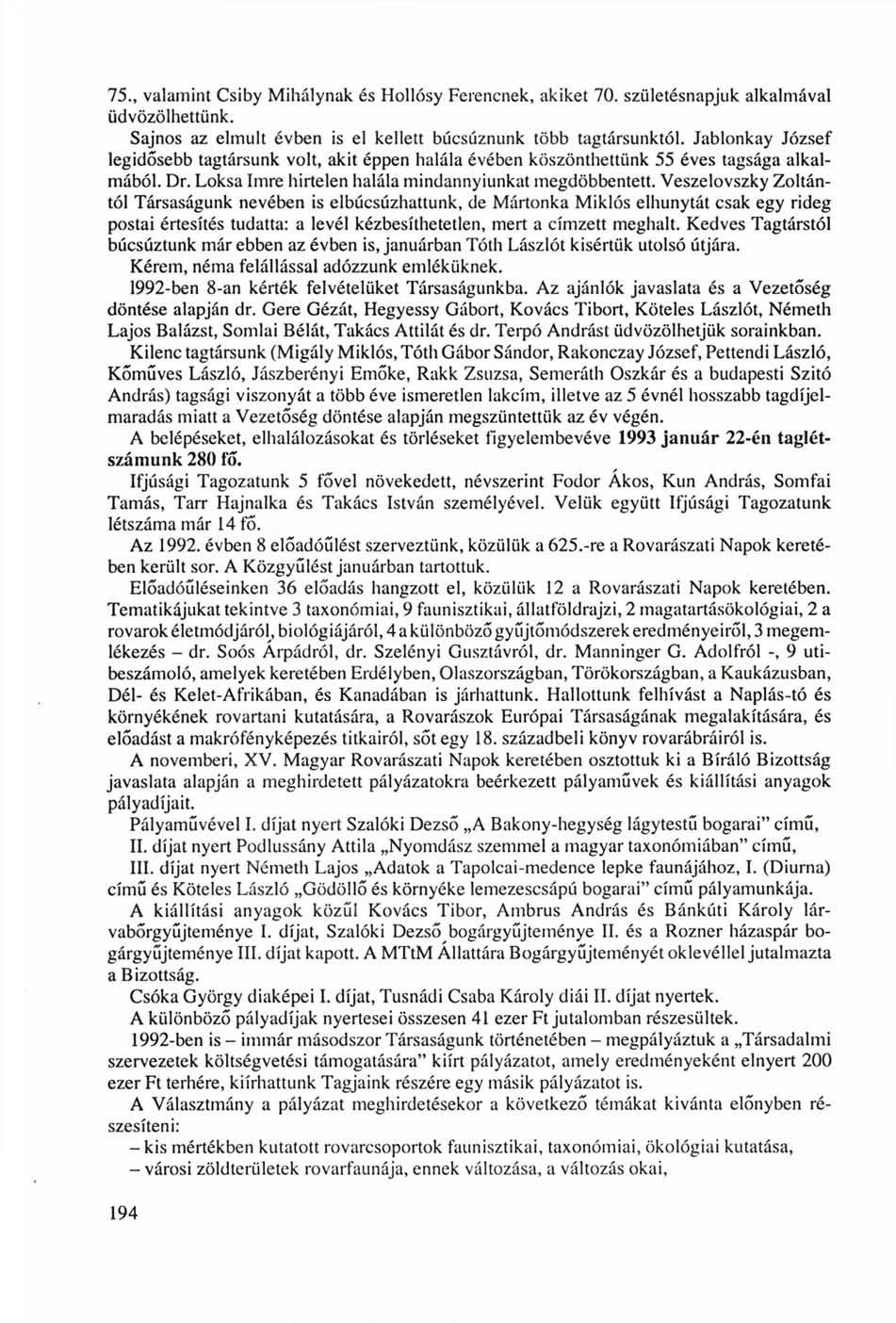 75., valamint Csiby Mihálynak és Hollósy Ferencnek, akiket 70. születésnapjuk alkalmával üdvözölhettünk. Sajnos az elmúlt évben is el kellett búcsúznunk több tagtársunktól.