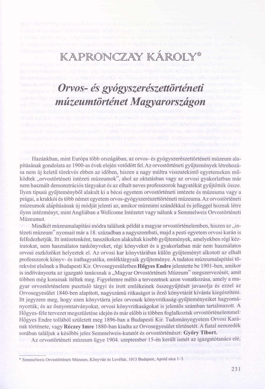 KAPRON(CZAY KÁROLY* Orvos- és gyógyszerészettörténeti múzeumtörténet Magyarországon Hazánkban, mint Európa több országában, az orvos- és gyógyszerészettörténeti múzeum ala pításának gondolata az