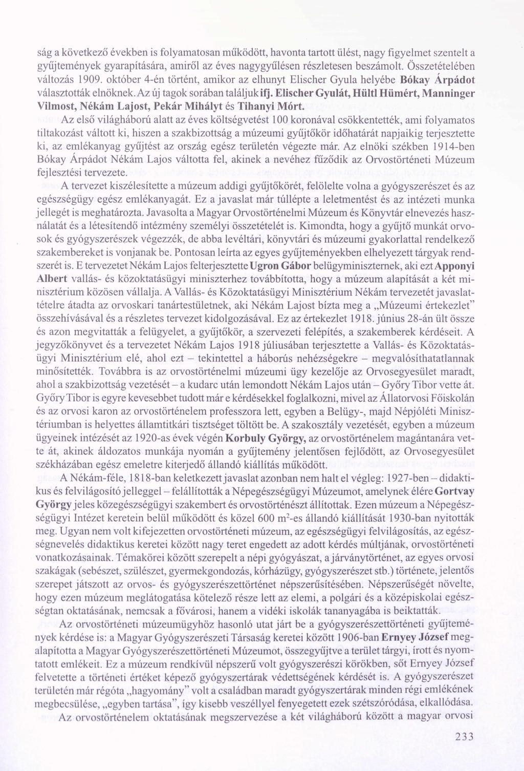 ság a következő években is folyamatosan működött, havonta tartott ülést, nagy figyelmet szentelt a gyűjtemények gyarapítására, amiről az éves nagygyűlésen részletesen beszámolt.