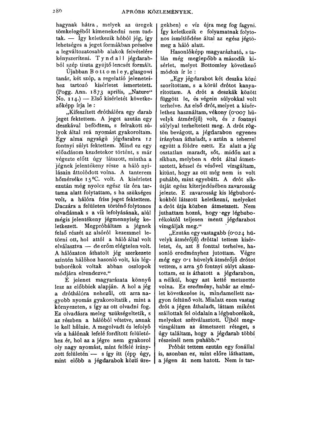 280 APRÓBB KÖZLEMÉNYEK. hagynak hátra, melyek az üregek tömkelegéből kimenekedni nem tudtak.