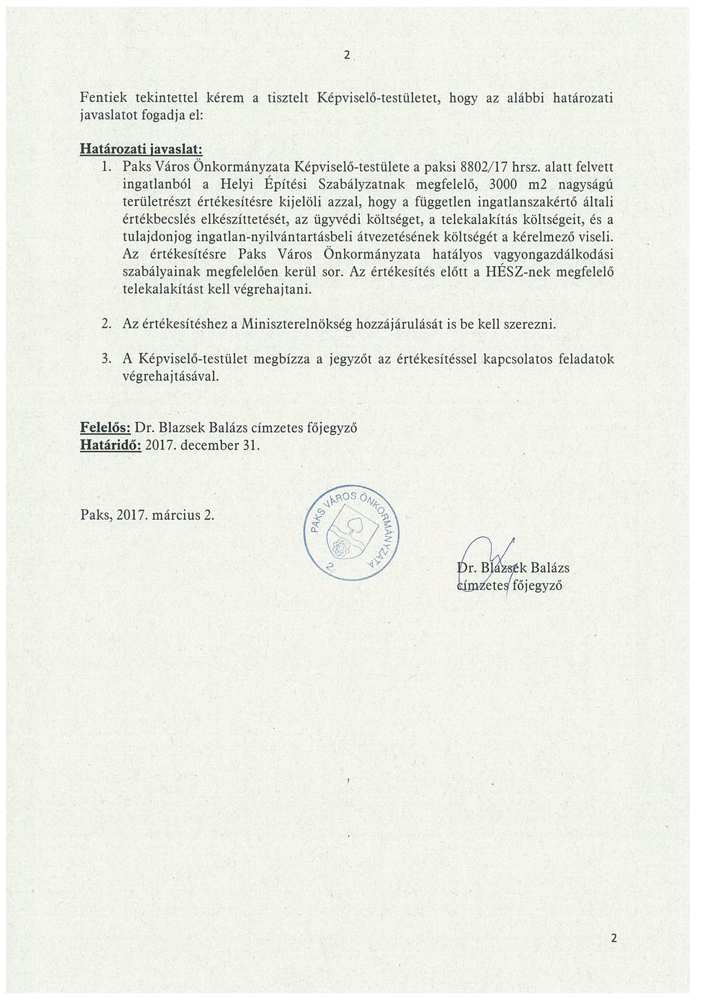 2 Fentiek tekintettel kérem a tisztelt Képviselő-testületet, hogy az alábbi határozati javaslatot fogadja el: Határozati javaslat: 1. Paks áros nkormányzata Képviselő-testülete a paksi 8802/17 hrsz.