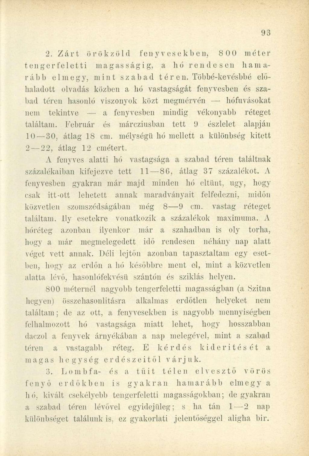 2. Zárt örökzöld fenyvesekben, 800 méter tenger feletti magasságig, a hó rendesen hamarább elmegy, mint szabad t é r e n.