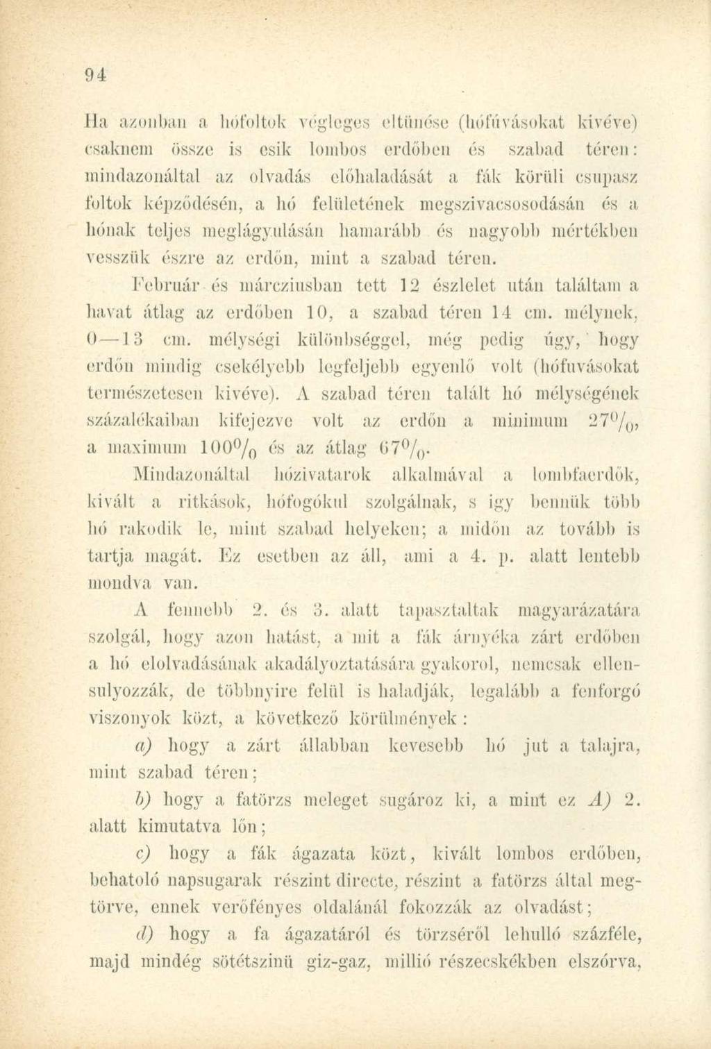 Ha azonban a hófoltok végleges eltűnése (hófúvásokat kivéve) csaknem össze is esik lombos erdőben ós szabad téren: mindazonáltal az olvadás előhaladását a fák körüli csupasz lóitok képződésén, a hó