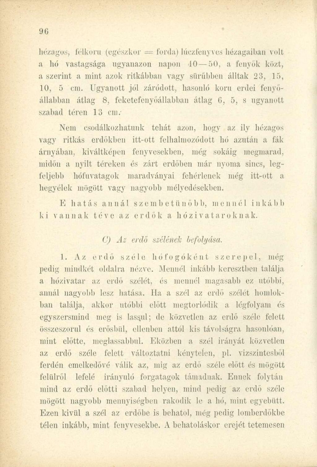 hézagos; t'élkoru (egészkor = forda) lúczfenyves hézagaiban volt a hó vastagsága ugyanazon napon 10 50, a fenyők közt, a szerint a mint azok ritkábban vagy sűrűbben álltak 23, 15, 10, 5 cm.