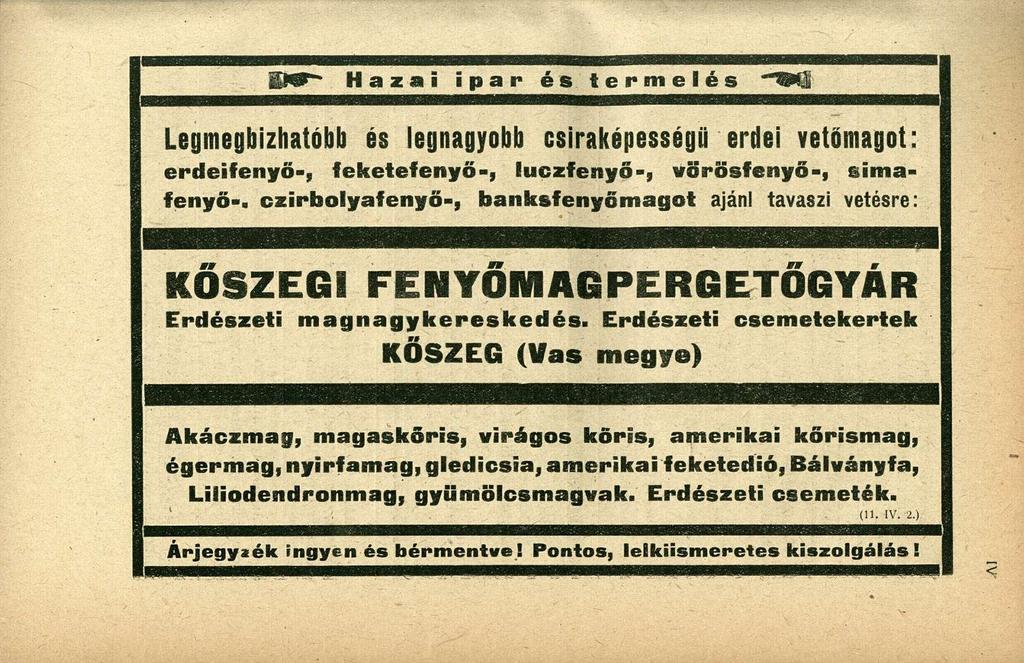 iü^*- Hazai ipar és termelés Legmegbízhatóbb és legnagyobb csiraképességii erdei vetőmagot: erdeifenyő-, feketefenyő-, luczfenyő-, vsrősffenyő-, simafenyő-, czirbolyafenyő-, banksfenyőmagot ajánl