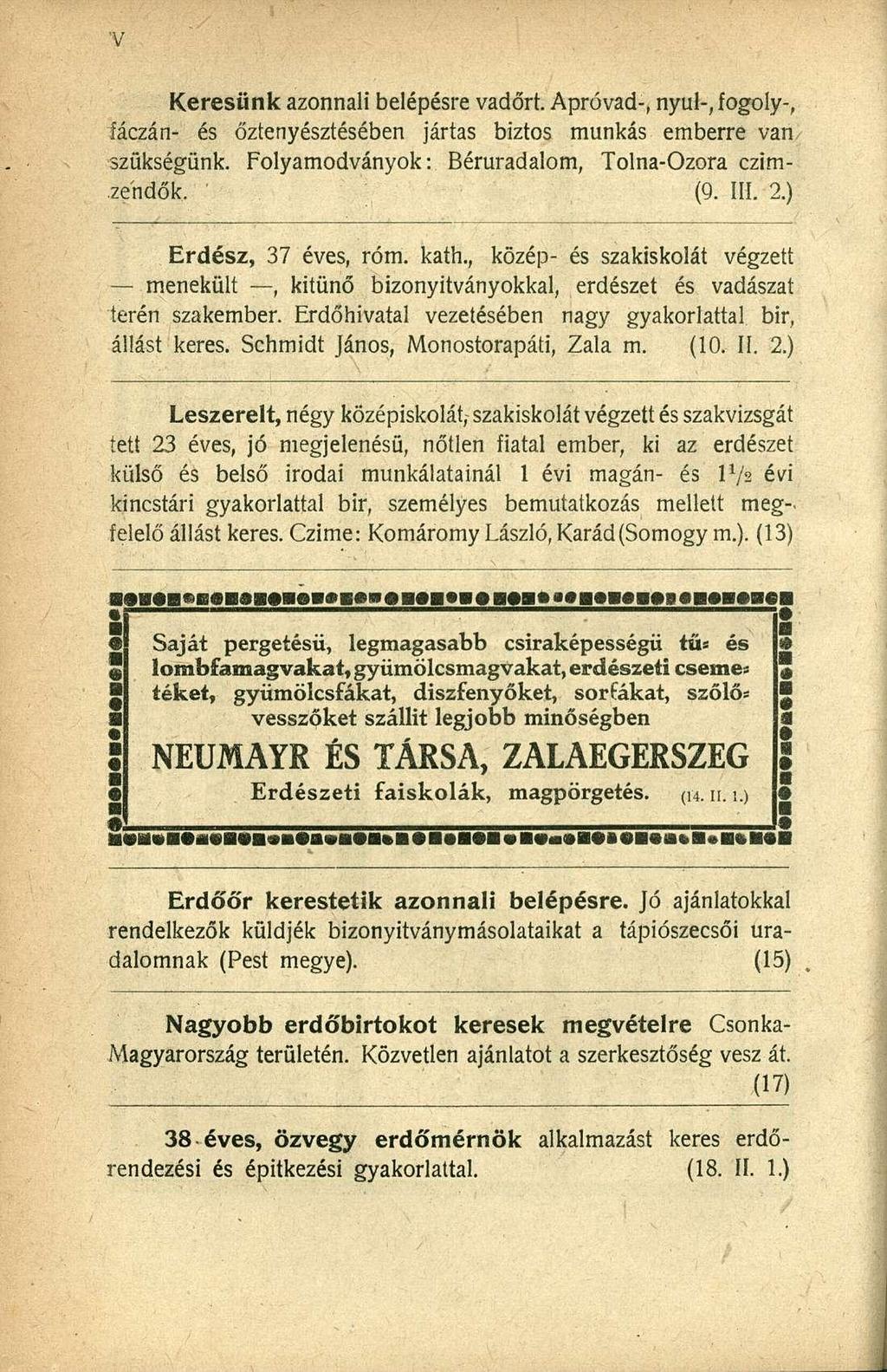 Keresünk azonnali belépésre vadőrt. Apróvad-, nyul-, fogoly-, fáczán- és őztenyésztésében jártas biztos munkás emberre van, szükségünk. Folyamodványok: Béruradalom, Tolna-Ozora czim-.zehdők. (9. III.