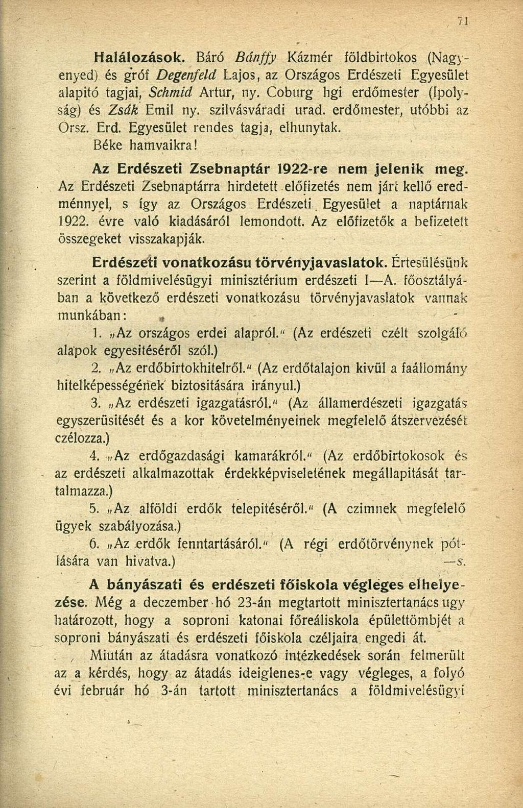Halálozások. Báró Bánffy Kázmér földbirtokos (Nagyenyed) és gróf Degenfeld Lajos, az Országos Erdészeti Egyesület alapító tagjai, Schmid Artúr, ny. Coburg hgi erdőmester (Ipolyság) és Zsák Emil ny.