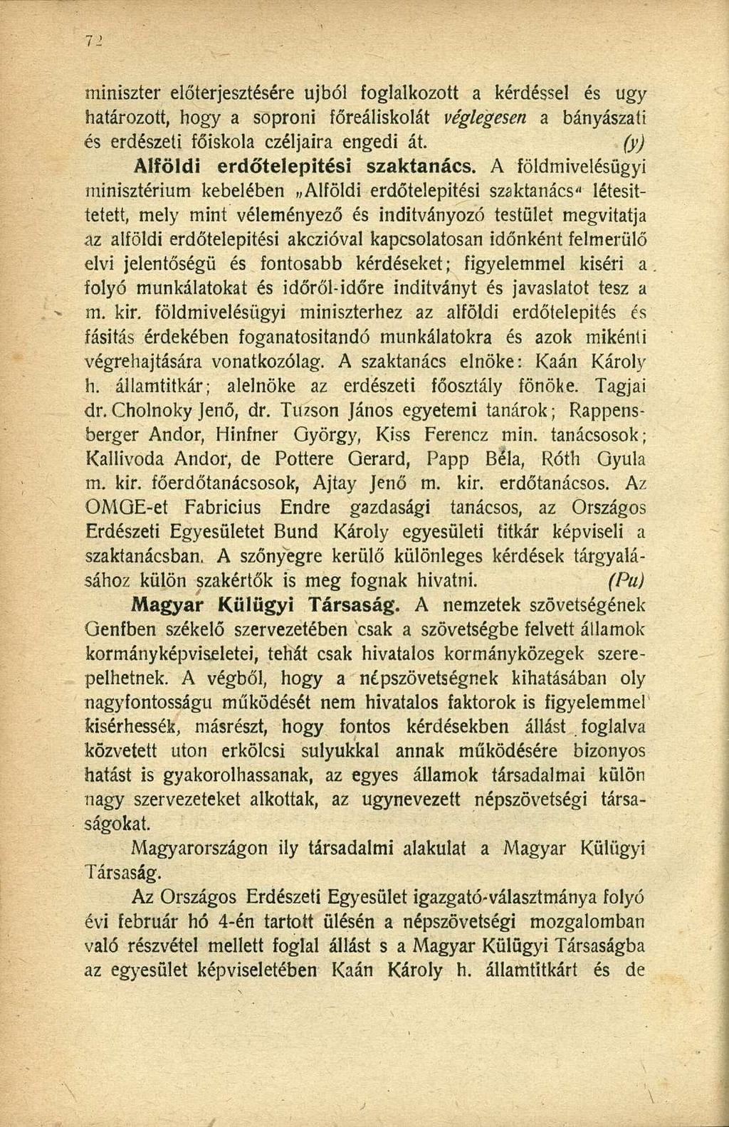 miniszter előterjesztésére újból foglalkozott a kérdéssel és ugy határozott, hogy a soproni főreáliskolát véglegesen a bányászati és erdészeti főiskola czéljaira engedi át.